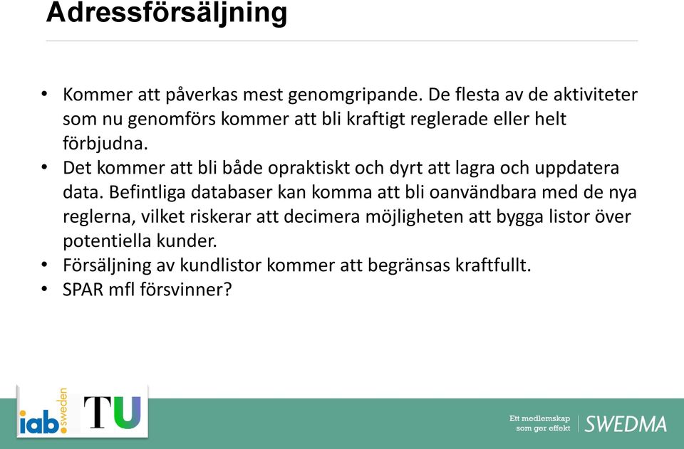 Det kommer att bli både opraktiskt och dyrt att lagra och uppdatera data.