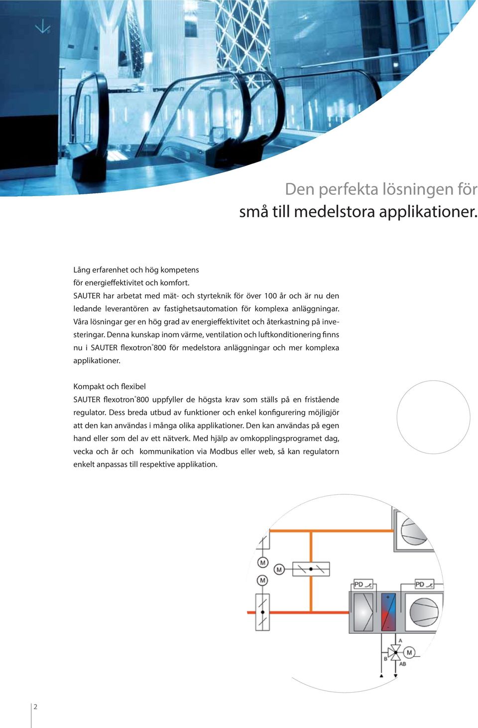 Våra lösningar ger en hög grad av energieffektivitet och återkastning på investeringar.