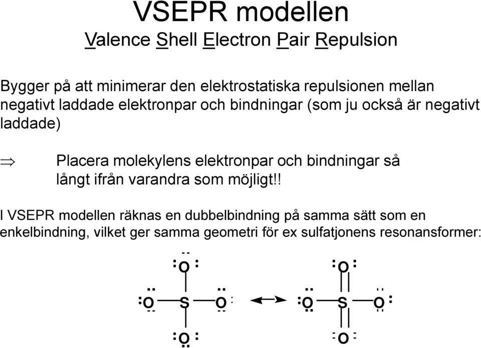 elektronpar och bindningar så långt ifrån varandra som möjligt!