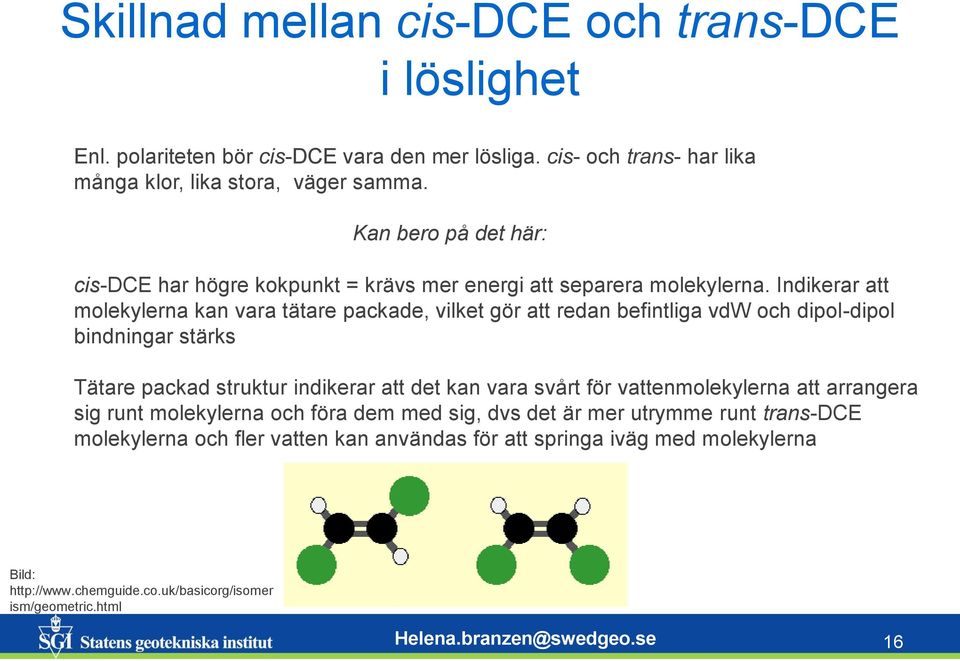 Indikerar att molekylerna kan vara tätare packade, vilket gör att redan befintliga vdw och dipol-dipol bindningar stärks Tätare packad struktur indikerar att det kan vara