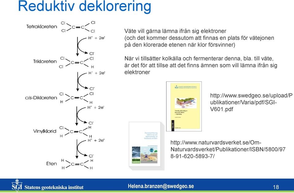 till väte, är det för att tillse att det finns ämnen som vill lämna ifrån sig elektroner http://www.swedgeo.