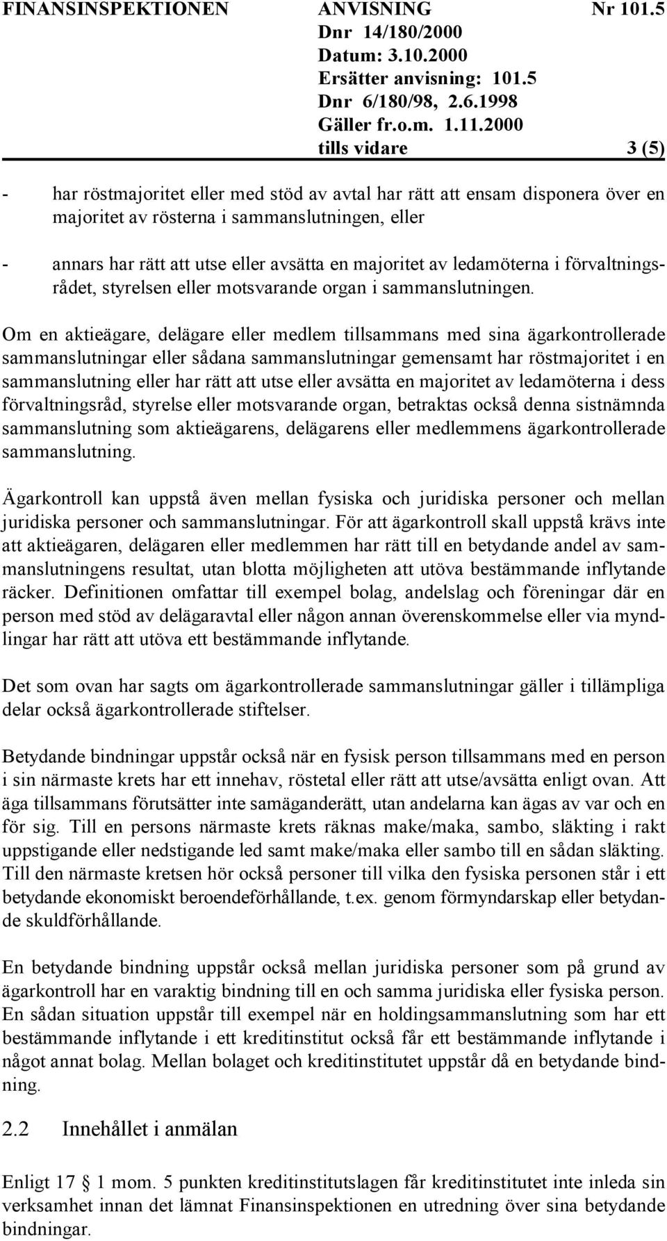 Om en aktieägare, delägare eller medlem tillsammans med sina ägarkontrollerade sammanslutningar eller sådana sammanslutningar gemensamt har röstmajoritet i en sammanslutning eller har rätt att utse