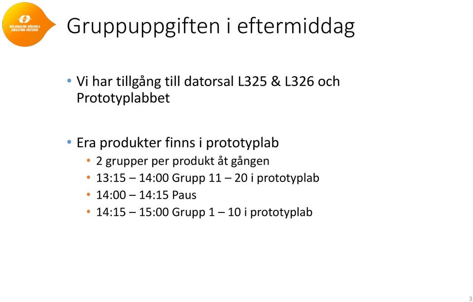 prototyplab 2 grupper per produkt åt gången 13:15 14:00 Grupp