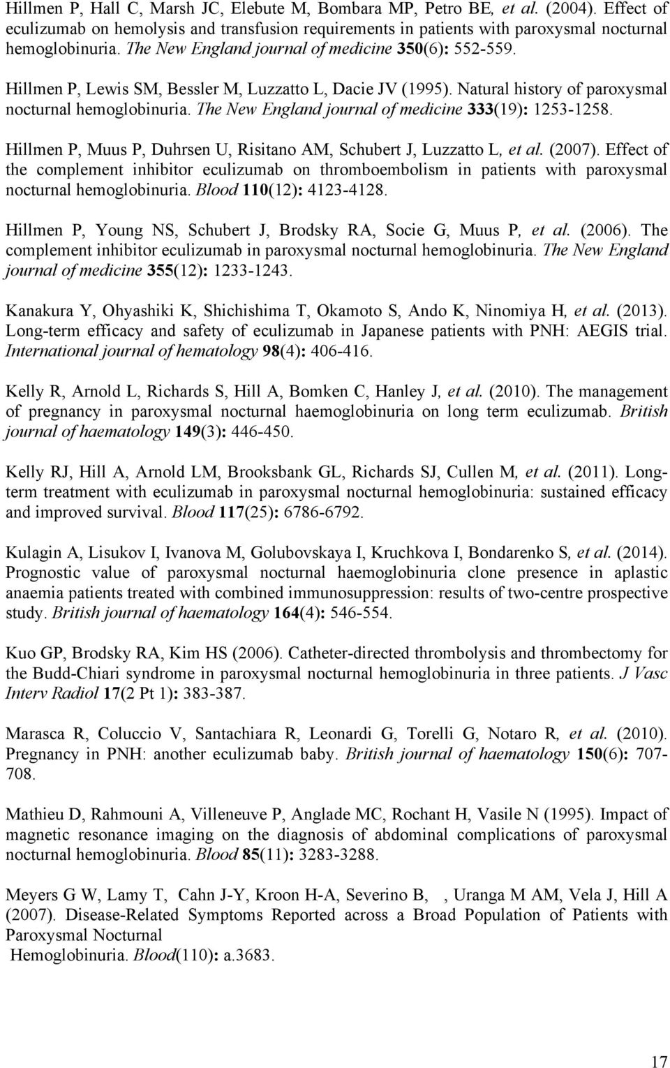 The New England journal of medicine 333(19): 1253-1258. Hillmen P, Muus P, Duhrsen U, Risitano AM, Schubert J, Luzzatto L, et al. (2007).