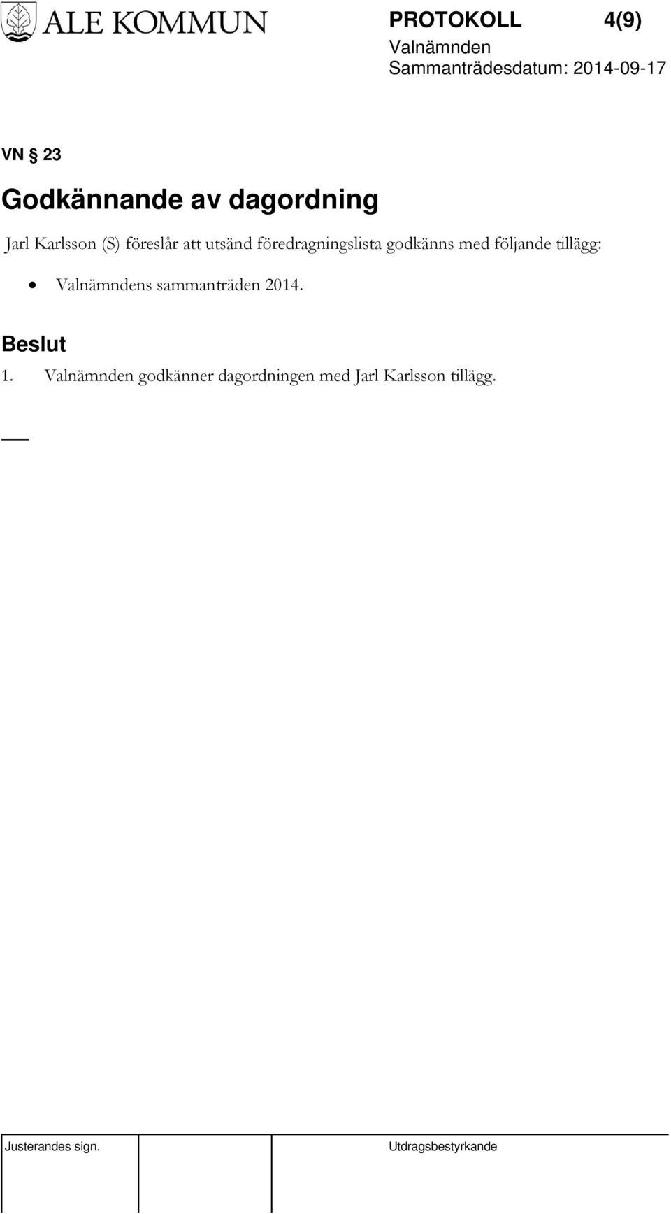 godkänns med följande tillägg: s sammanträden 2014.