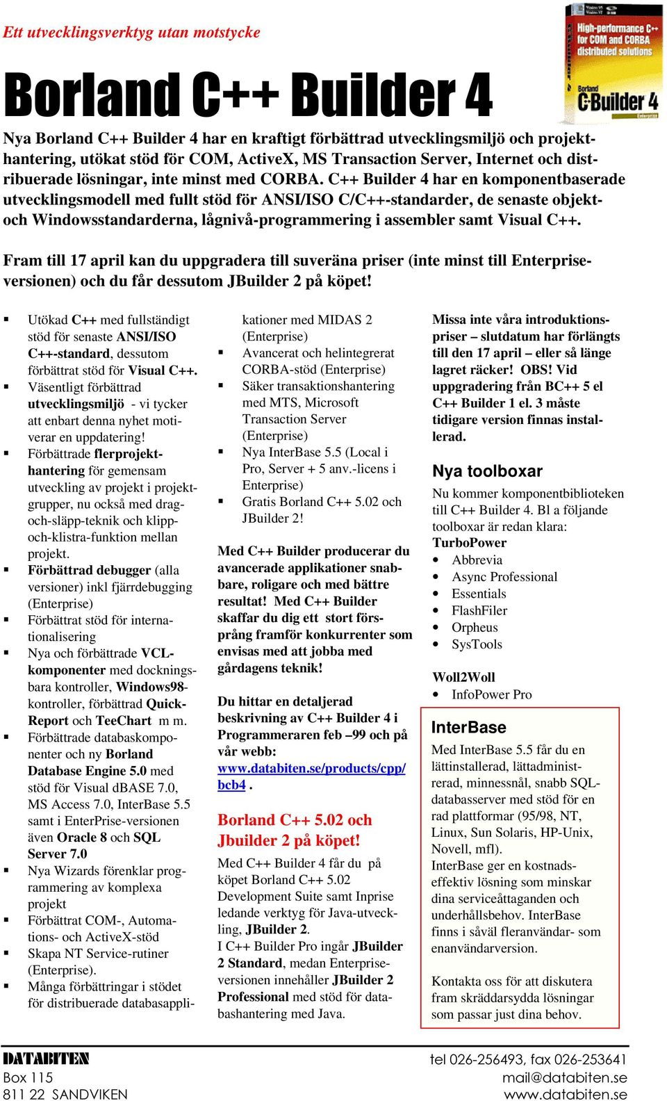 C++ Builder 4 har en komponentbaserade utvecklingsmodell med fullt stöd för ANSI/ISO C/C++-standarder, de senaste objektoch Windowsstandarderna, lågnivå-programmering i assembler samt Visual C++.