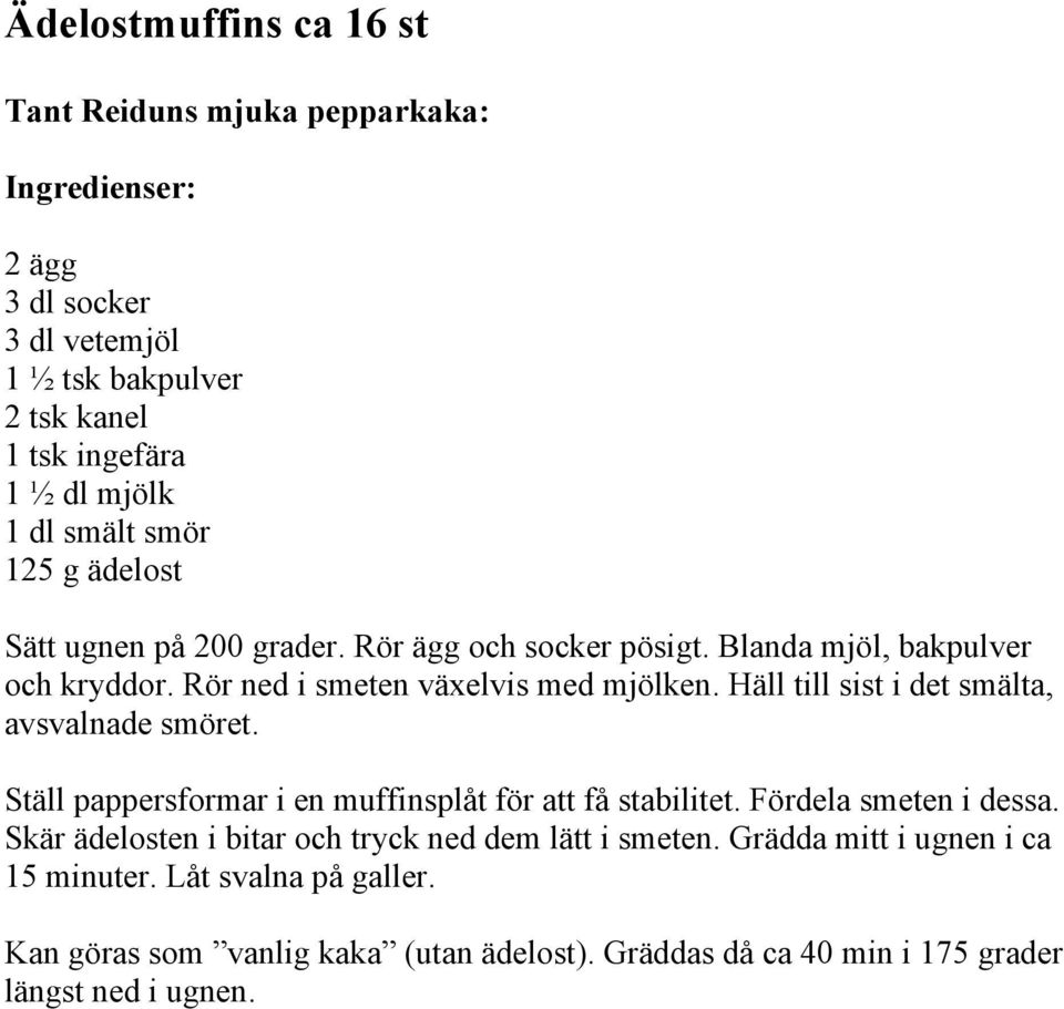 Häll till sist i det smälta, avsvalnade smöret. Ställ pappersformar i en muffinsplåt för att få stabilitet. Fördela smeten i dessa.