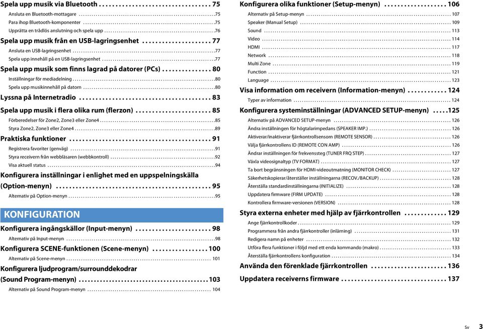 .................... 77 Ansluta en USB-lagringsenhet....................................................................77 Spela upp innehåll på en USB-lagringsenhet.