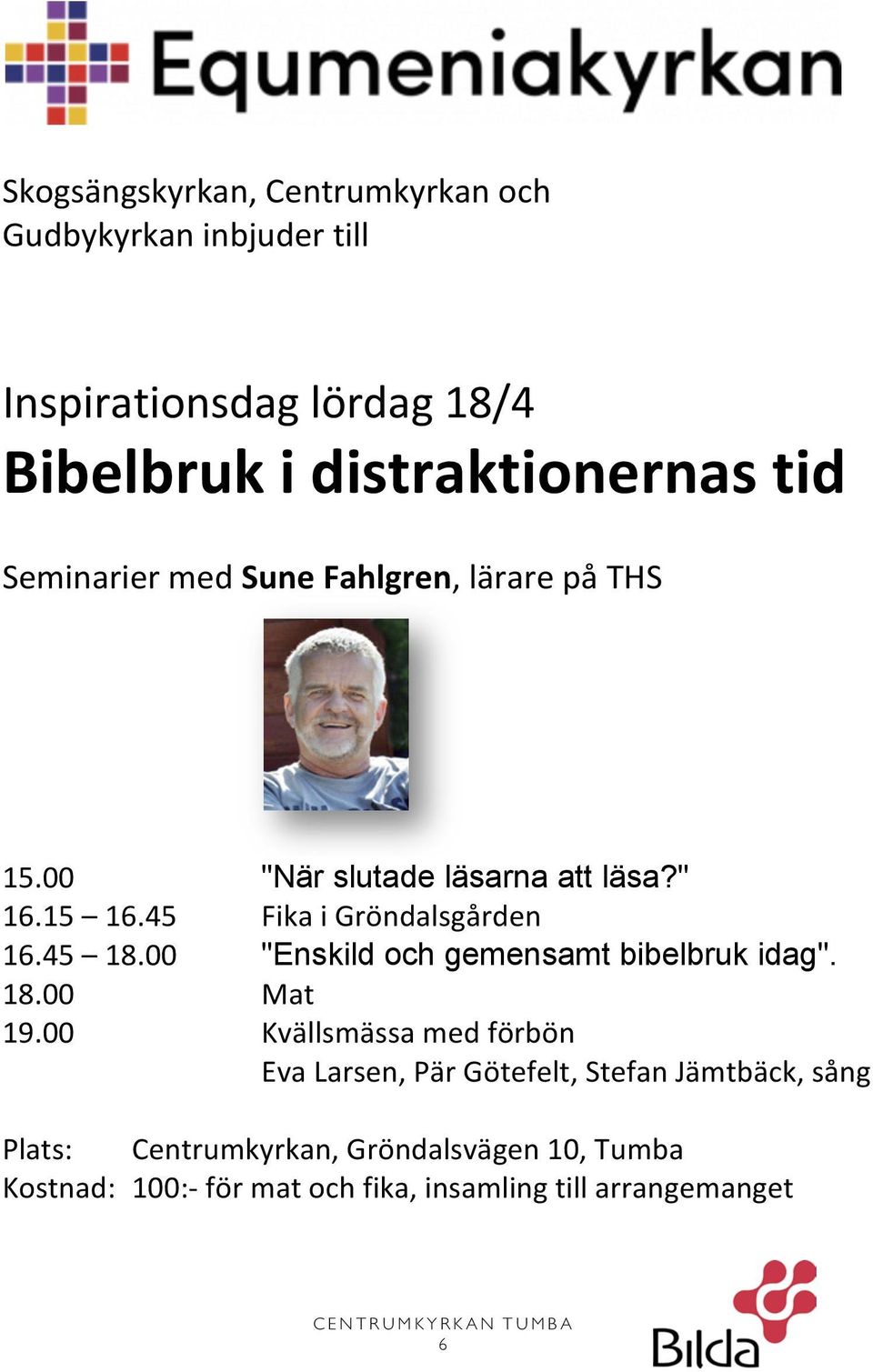 45 18.00 "Enskild och gemensamt bibelbruk idag". 18.00 Mat 19.