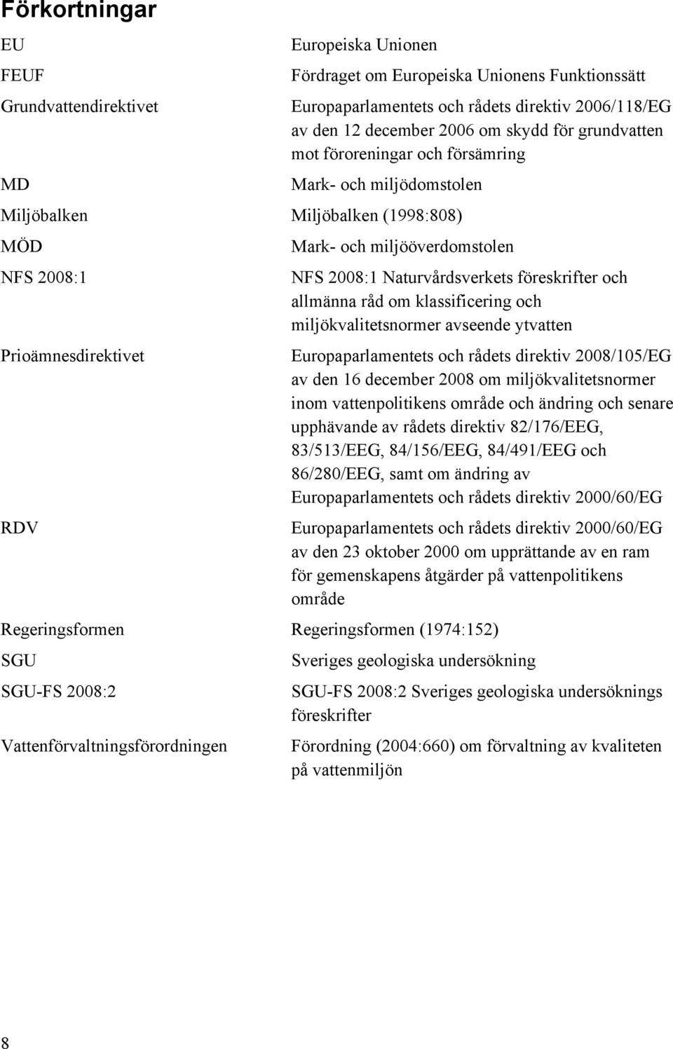 Naturvårdsverkets föreskrifter och allmänna råd om klassificering och miljökvalitetsnormer avseende ytvatten Europaparlamentets och rådets direktiv 2008/105/EG av den 16 december 2008 om