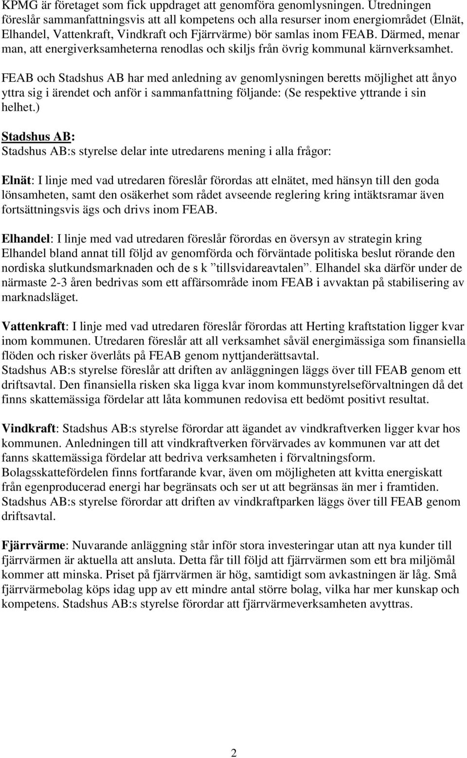 Därmed, menar man, att energiverksamheterna renodlas och skiljs från övrig kommunal kärnverksamhet.