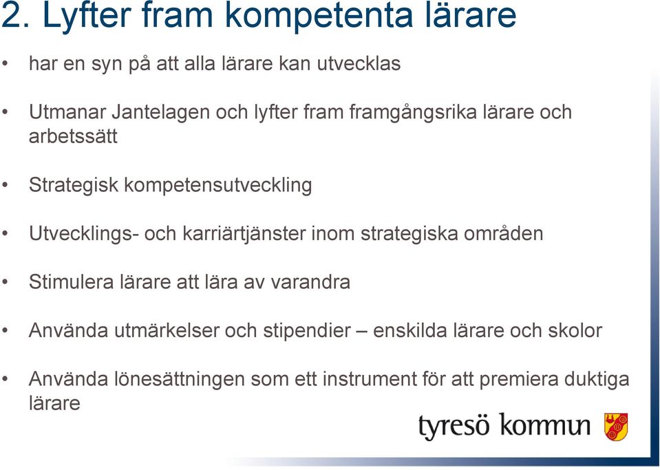 karriärtjänster inom strategiska områden Stimulera lärare att lära av varandra Använda utmärkelser och