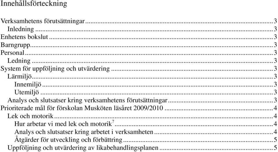 ..3 Analys och slutsatser kring verksamhetens förutsättningar...3 Prioriterade mål för förskolan Musköten läsåret 2009/2010.