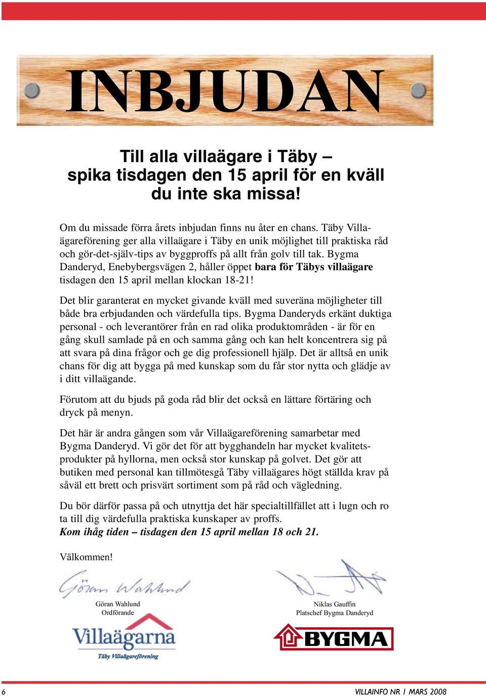 Bygma Danderyd, Enebybergsvägen 2, håller öppet bara för Täbys villaägare tisdagen den 15 april mellan klockan 18-21!
