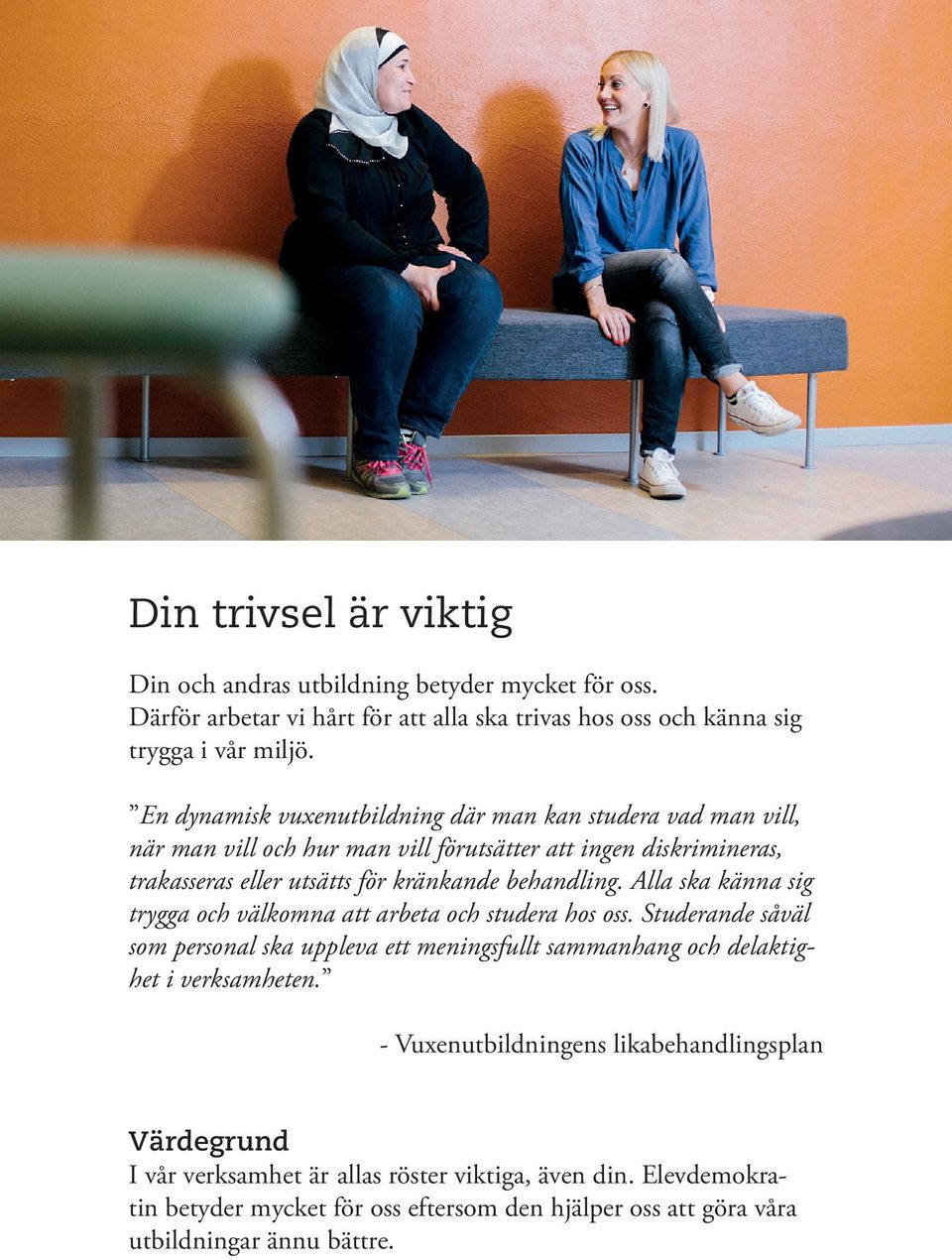 Alla ska känna sig trygga och välkomna att arbeta och studera hos oss. Studerande såväl som personal ska uppleva ett meningsfullt sammanhang och delaktighet i verksamheten.