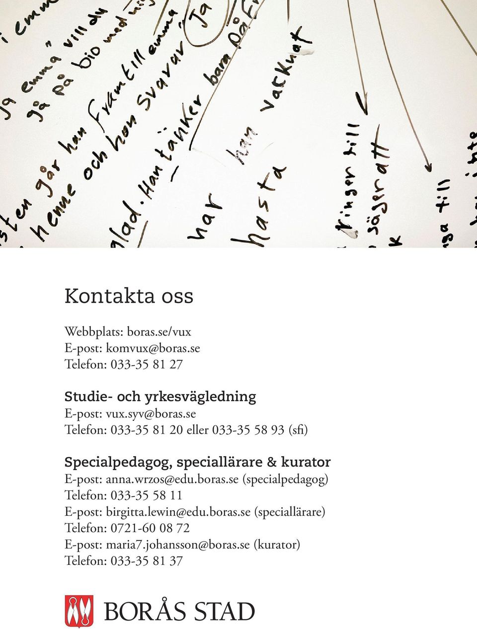 se Telefon: 033-35 81 20 eller 033-35 58 93 (sfi) Specialpedagog, speciallärare & kurator E-post: anna.