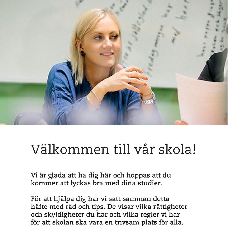 studier. För att hjälpa dig har vi satt samman detta häfte med råd och tips.