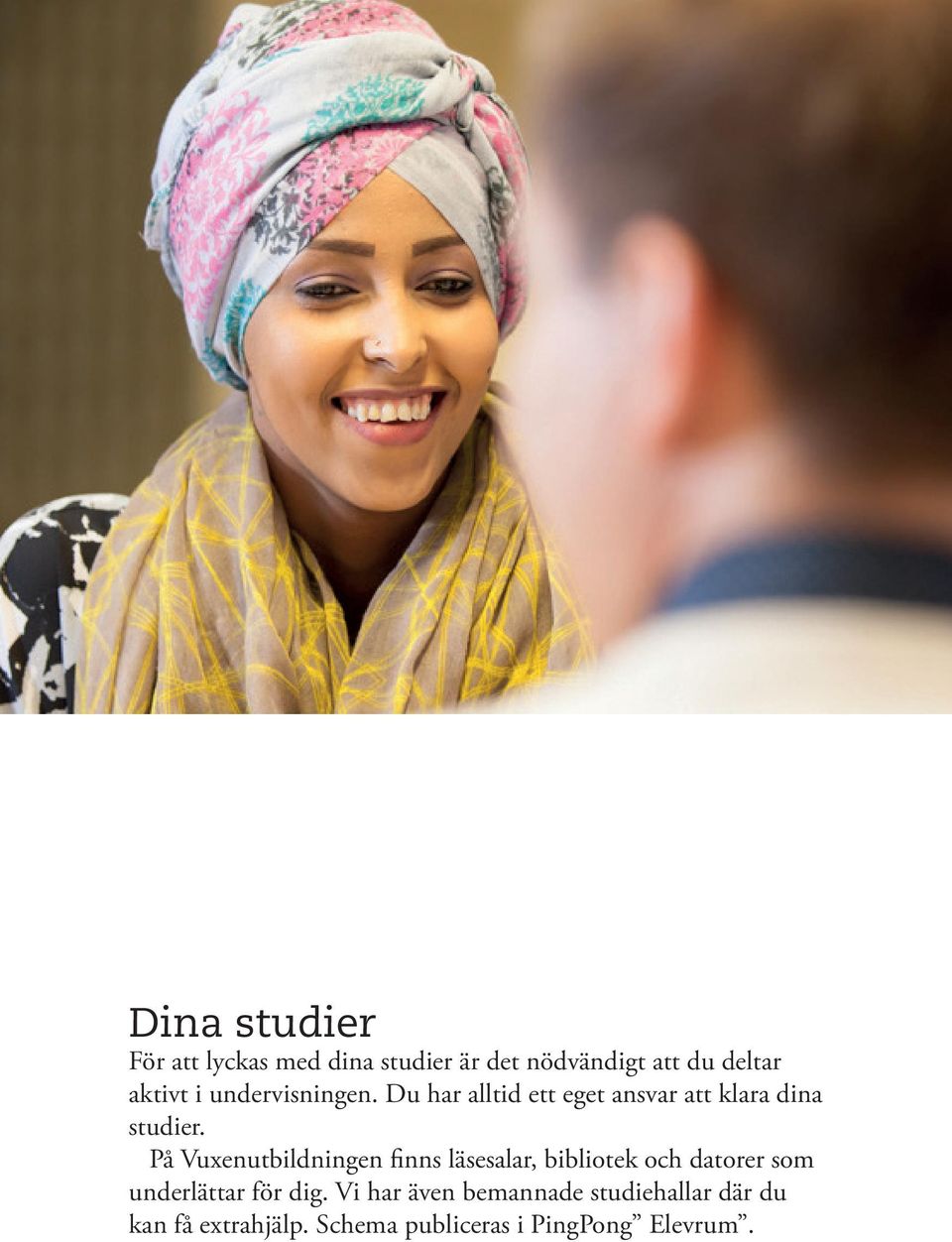 På Vuxenutbildningen finns läsesalar, bibliotek och datorer som underlättar för dig.
