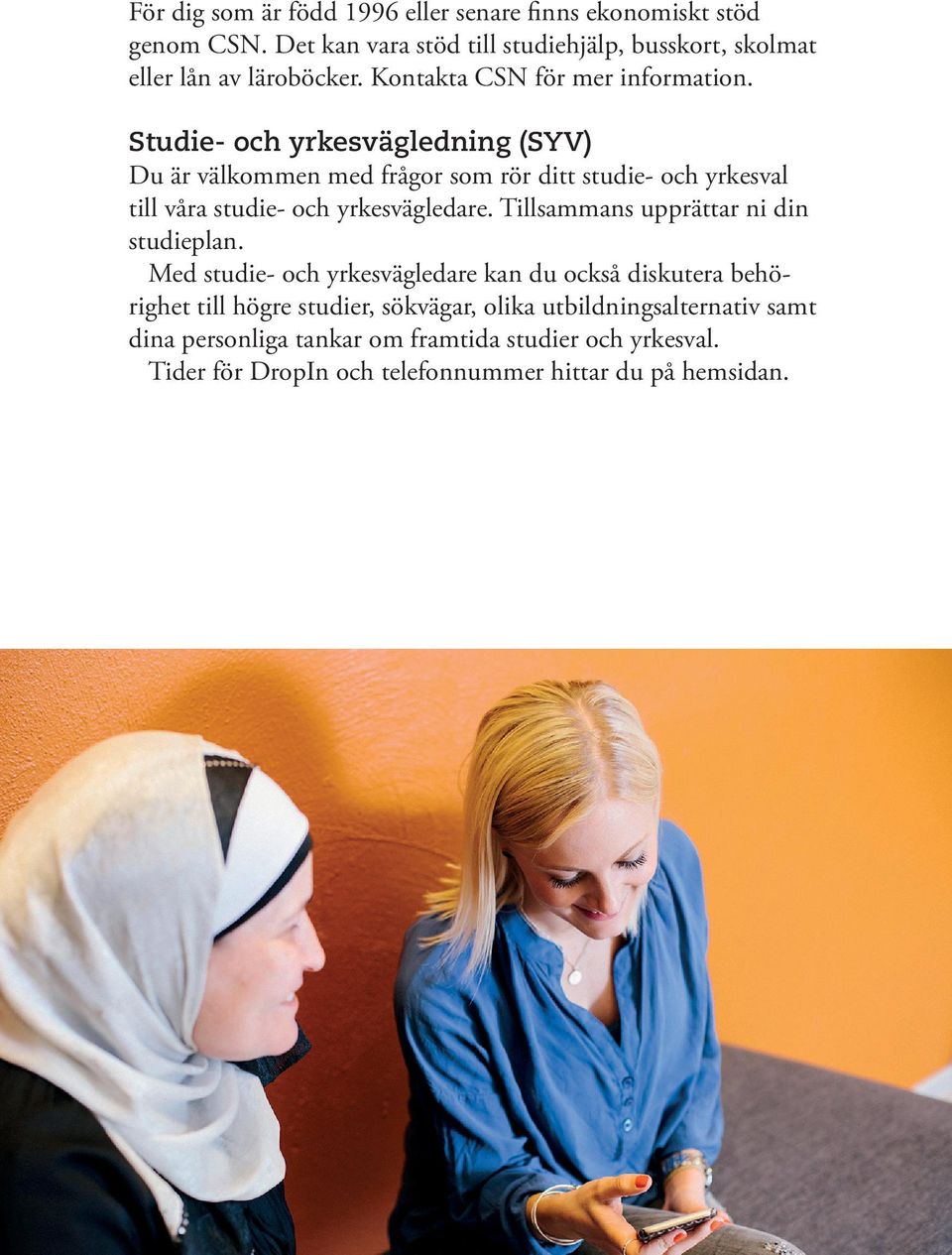 Studie- och yrkesvägledning (SYV) Du är välkommen med frågor som rör ditt studie- och yrkesval till våra studie- och yrkesvägledare.