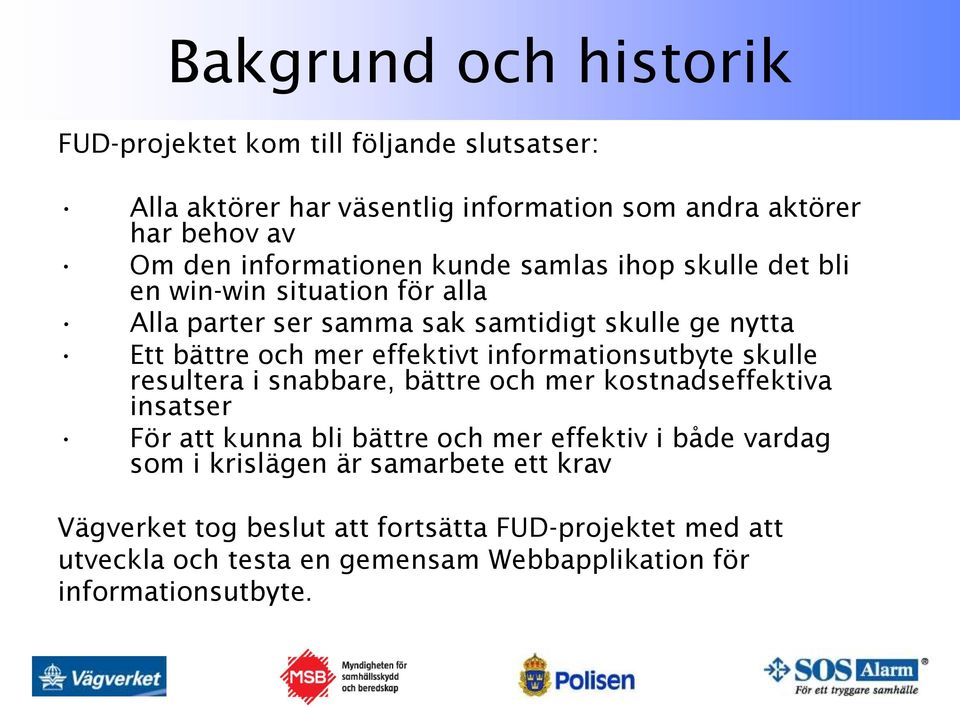 effektivt informationsutbyte skulle resultera i snabbare, bättre och mer kostnadseffektiva insatser För att kunna bli bättre och mer effektiv i både