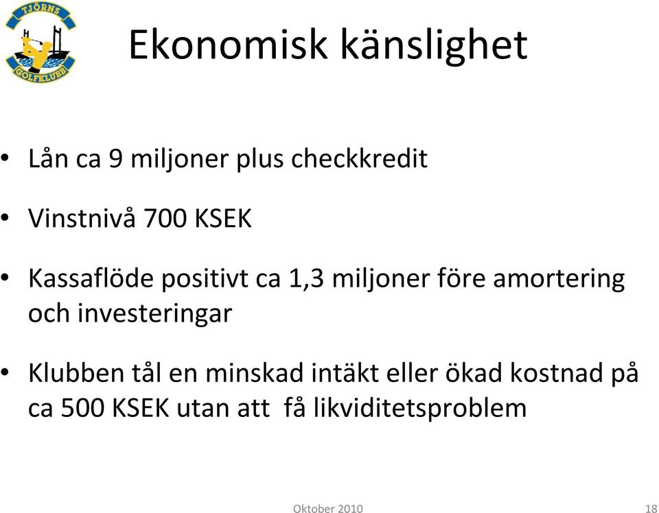 amortering och investeringar Klubben tål en minskad intäkt