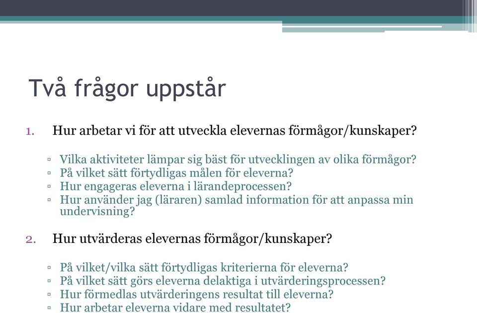 Hur engageras eleverna i lärandeprocessen? Hur använder jag (läraren) samlad information för att anpassa min undervisning? 2.