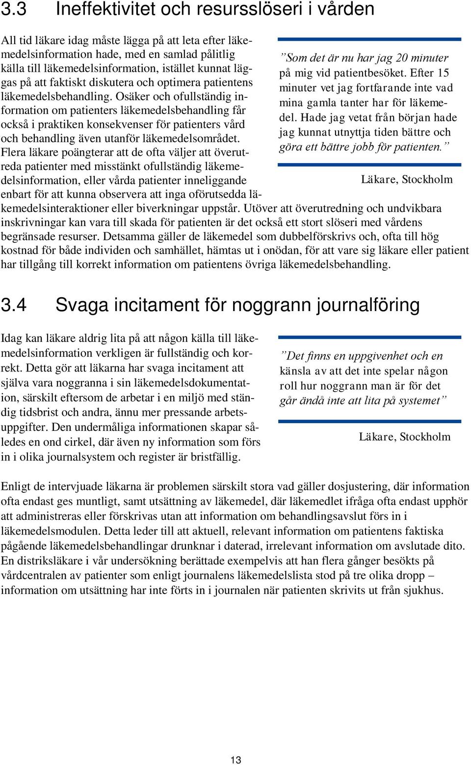 Osäker och ofullständig information om patienters läkemedelsbehandling får mina gamla tanter har för läkemedel.