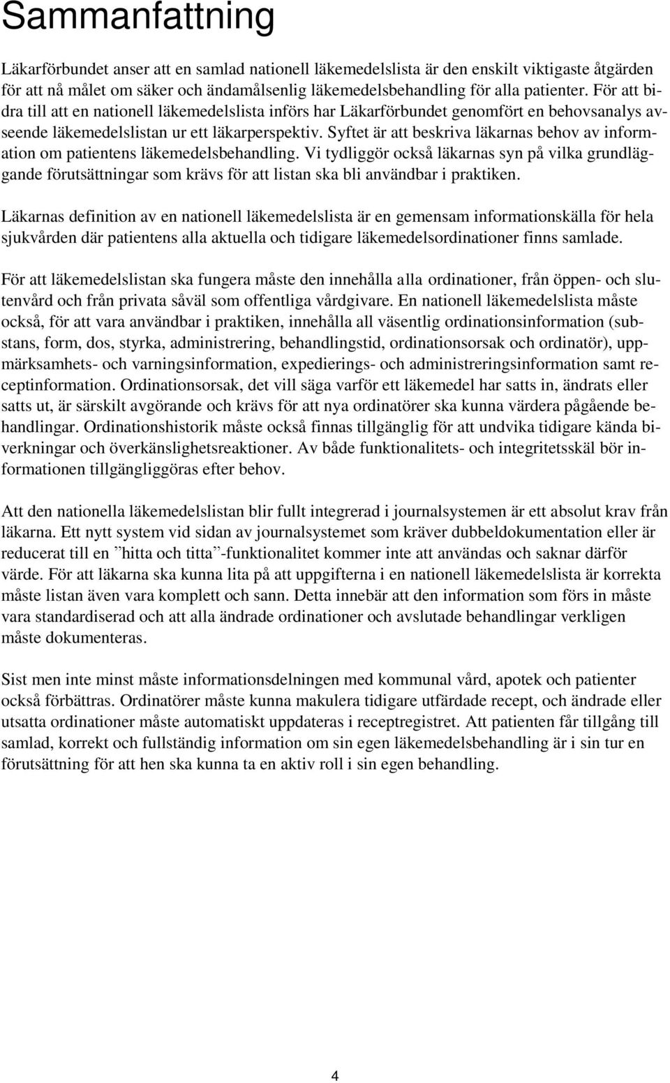 Syftet är att beskriva läkarnas behov av information om patientens läkemedelsbehandling.