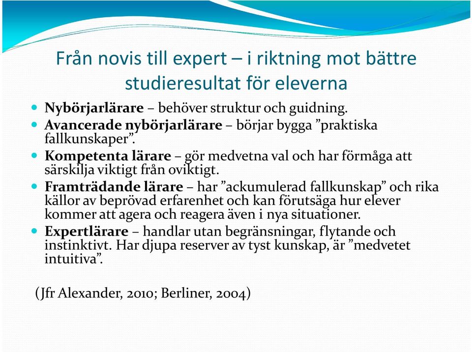 Framträdande lärare har ackumulerad fallkunskap och rika källor av beprövad erfarenhet och kan förutsäga hur elever kommer att agera och reagera även