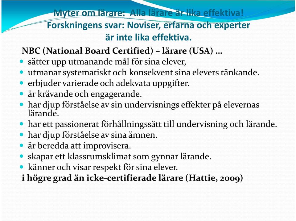 erbjuder varierade och adekvata uppgifter. är krävande och engagerande. har djup förståelse av sin undervisnings effekter på elevernas lärande.