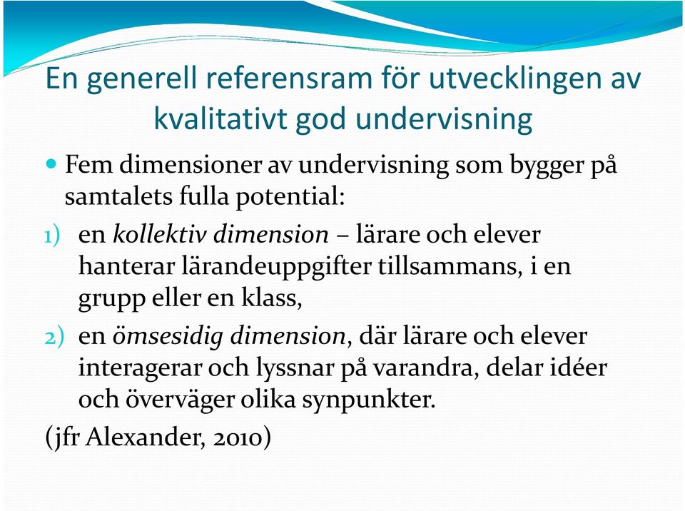 hanterar lärandeuppgifter tillsammans, i en grupp eller en klass, 2) en ömsesidig dimension, där