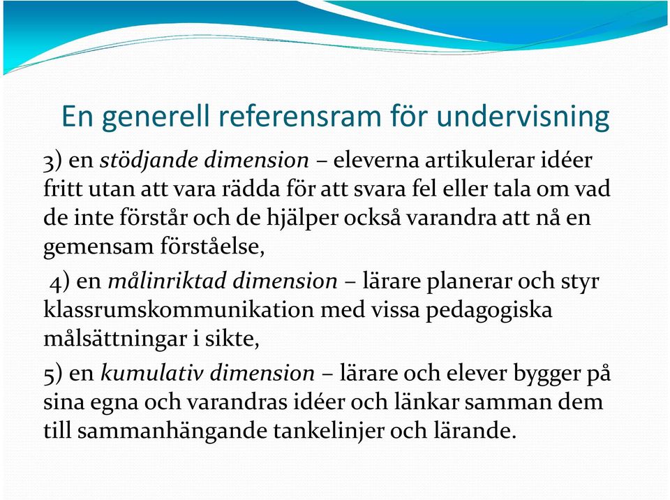 målinriktad dimension lärare planerar och styr klassrumskommunikation med vissa pedagogiska målsättningar i sikte, 5) en