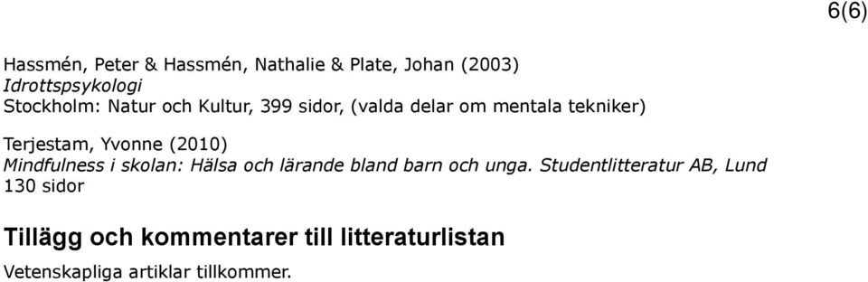 Yvonne (2010) Mindfulness i skolan: Hälsa och lärande bland barn och unga.