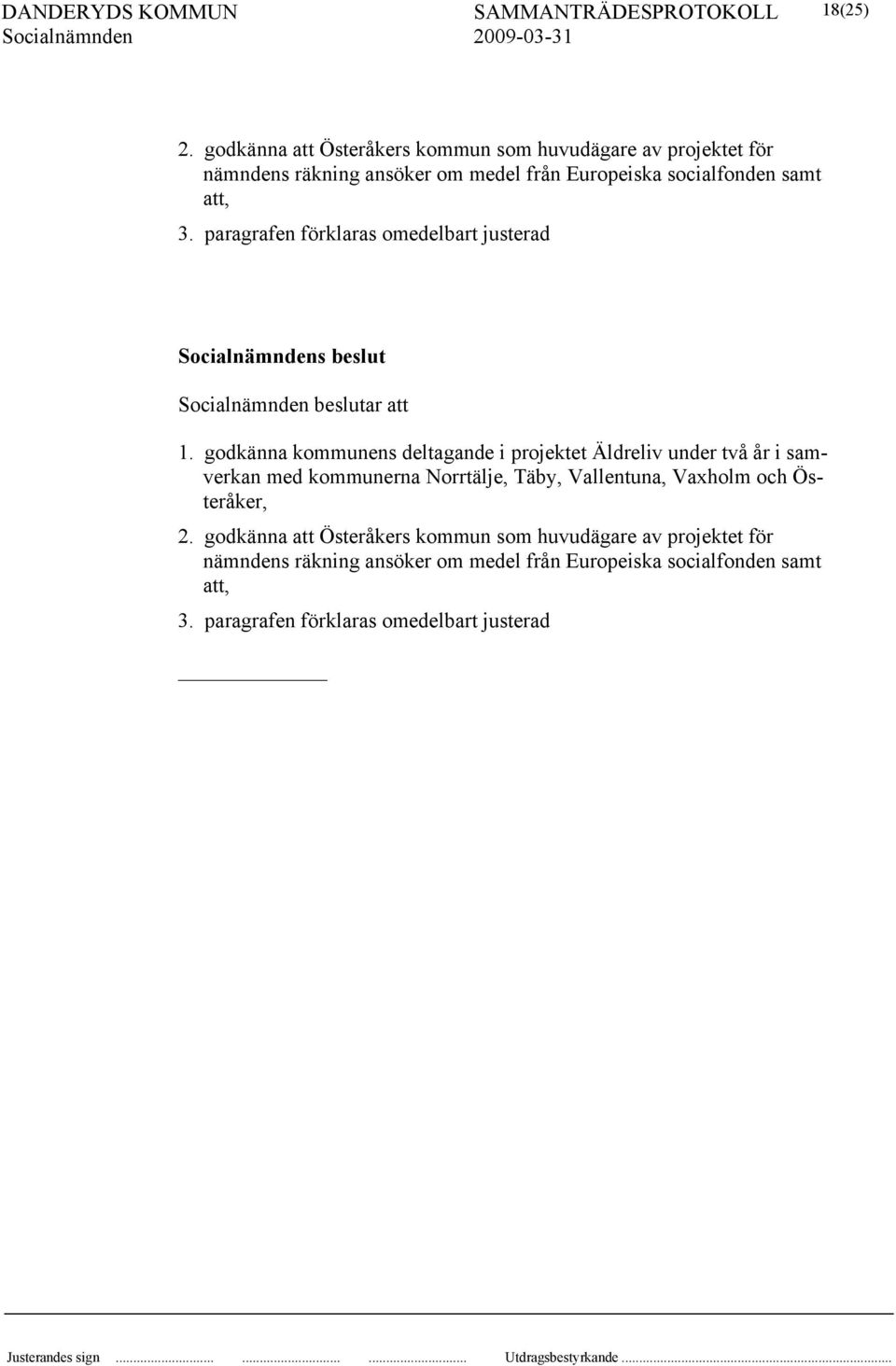 att, 3. paragrafen förklaras omedelbart justerad s beslut beslutar att 1.
