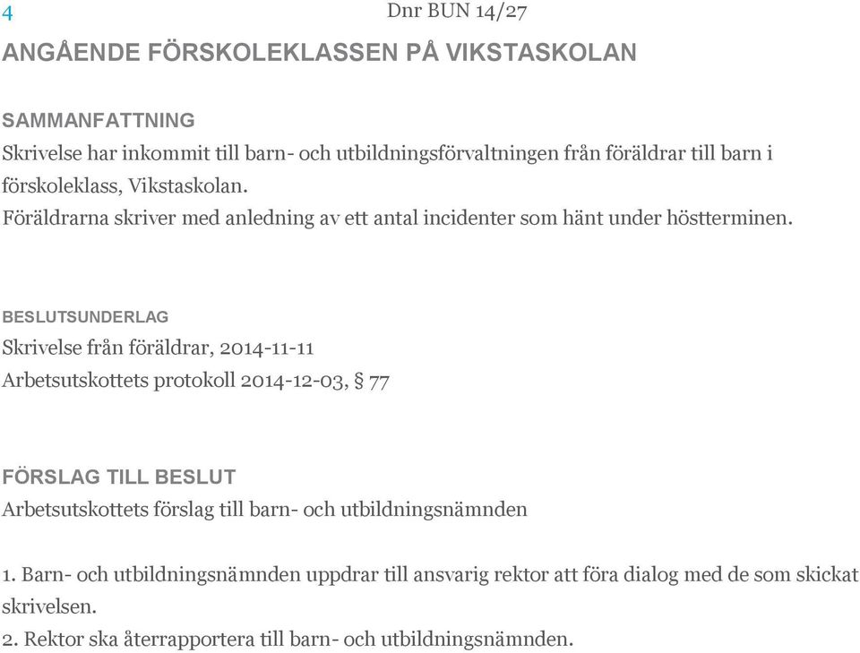 Skrivelse från föräldrar, 2014-11-11 Arbetsutskottets protokoll 2014-12-03, 77 Arbetsutskottets förslag till barn- och utbildningsnämnden 1.