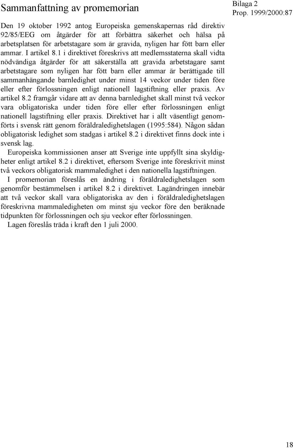 1 i direktivet föreskrivs att medlemsstaterna skall vidta nödvändiga åtgärder för att säkerställa att gravida arbetstagare samt arbetstagare som nyligen har fött barn eller ammar är berättigade till