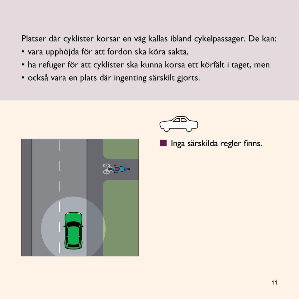 att cyklister ska kunna korsa ett körfält i taget, men också vara