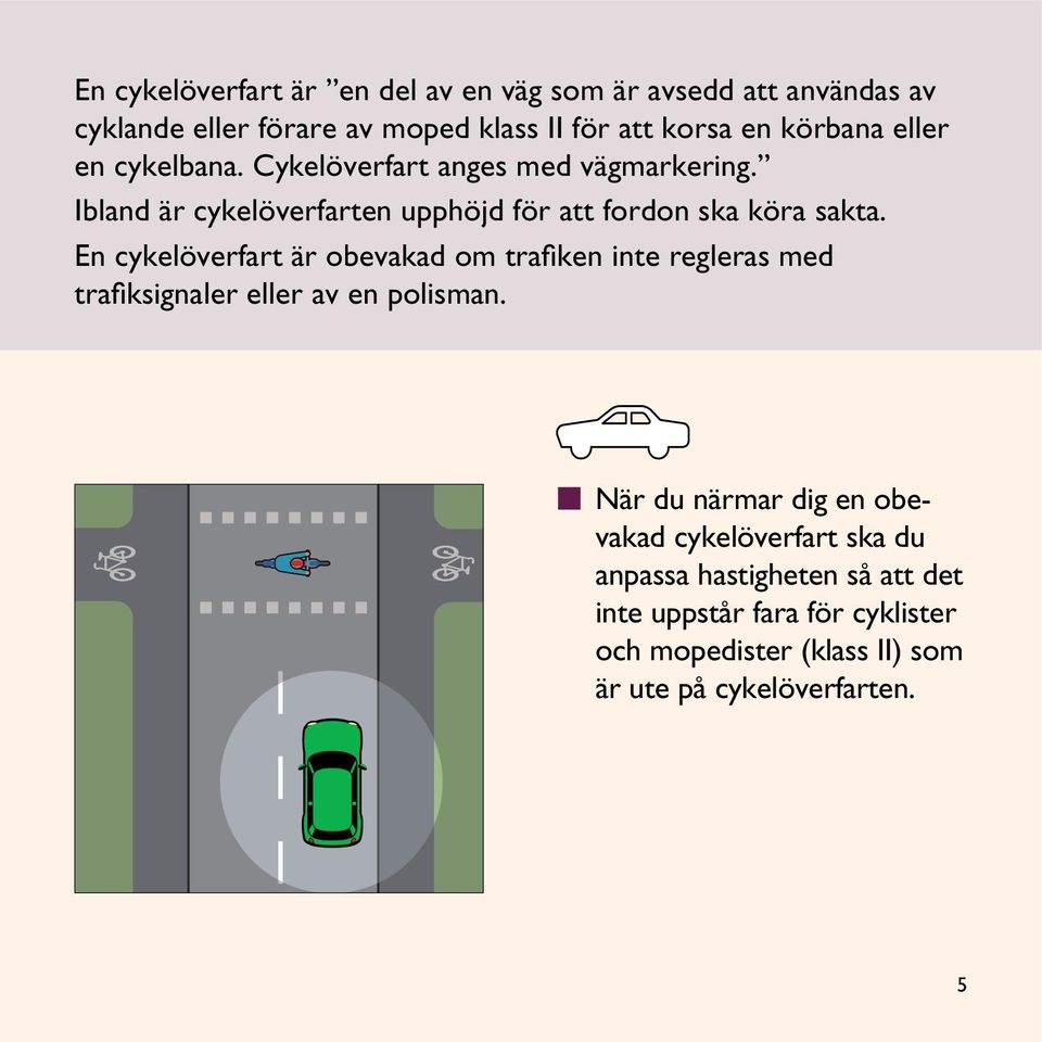 En cykelöverfart är obevakad om trafiken inte regleras med trafiksignaler eller av en polisman.