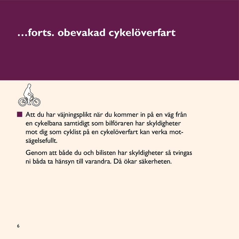 en cykelbana samtidigt som bilföraren har skyldigheter mot dig som cyklist på en