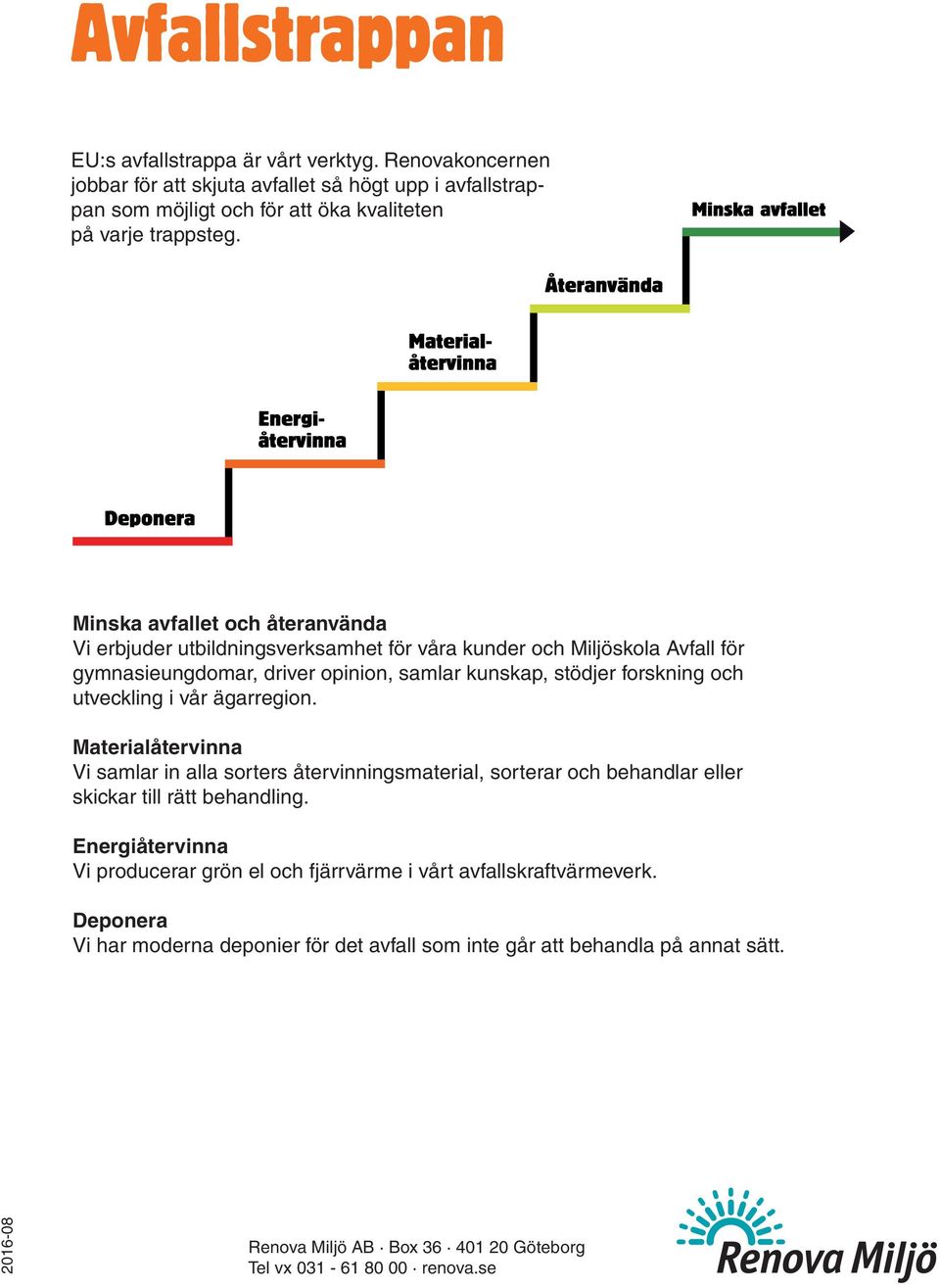 vår ägarregion. Materialåtervinna Vi samlar in alla sorters återvinningsmaterial, sorterar och behandlar eller skickar till rätt behandling.