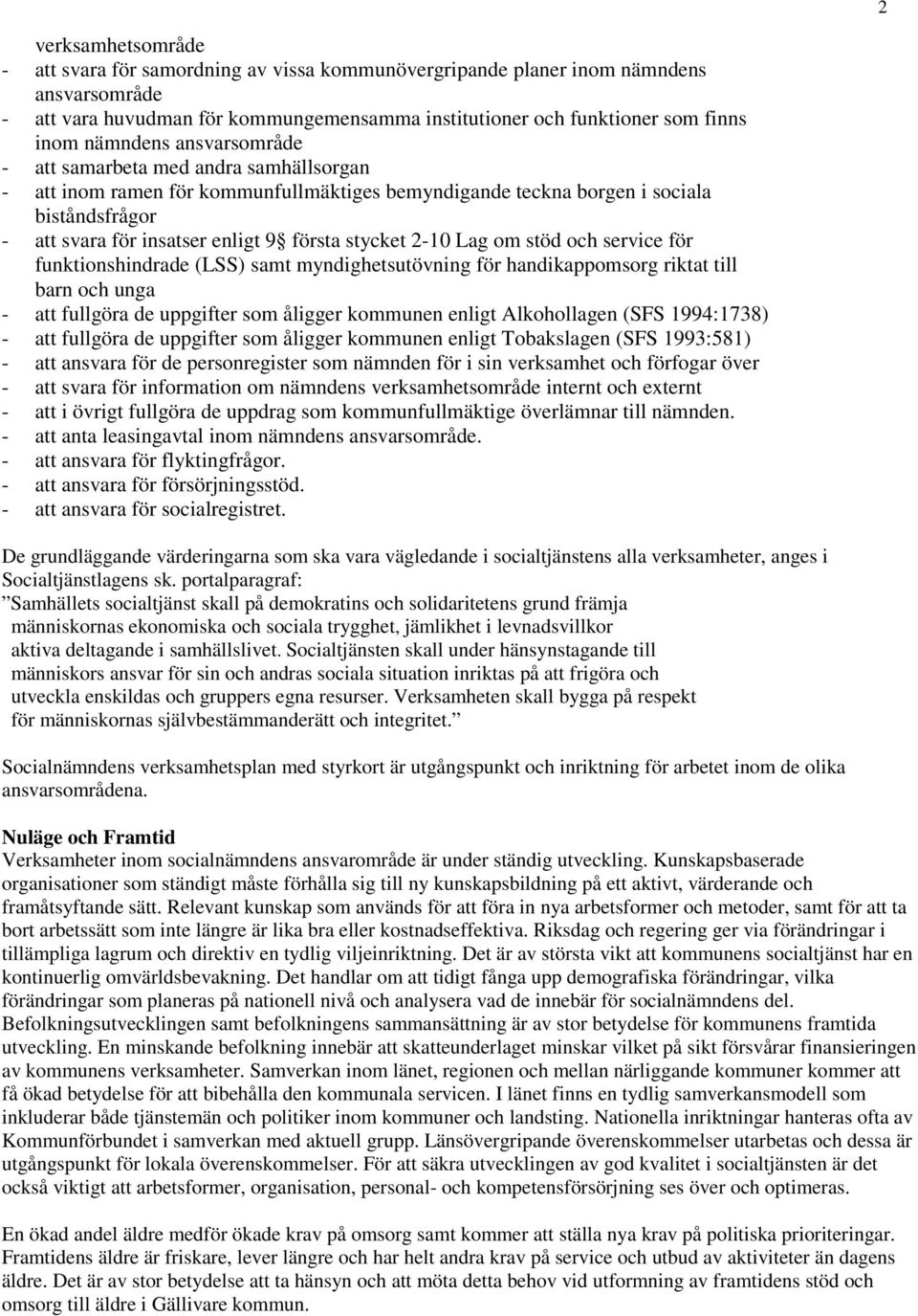 stycket 2-10 Lag om stöd och service för funktionshindrade (LSS) samt myndighetsutövning för handikappomsorg riktat till barn och unga - att fullgöra de uppgifter som åligger kommunen enligt