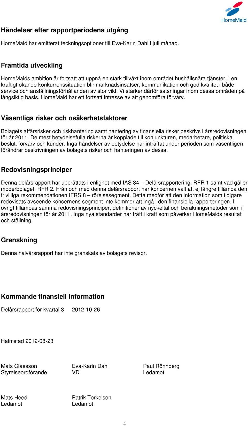 I en kraftigt ökande konkurrenssituation blir marknadsinsatser, kommunikation och god kvalitet i både service och anställningsförhållanden av stor vikt.