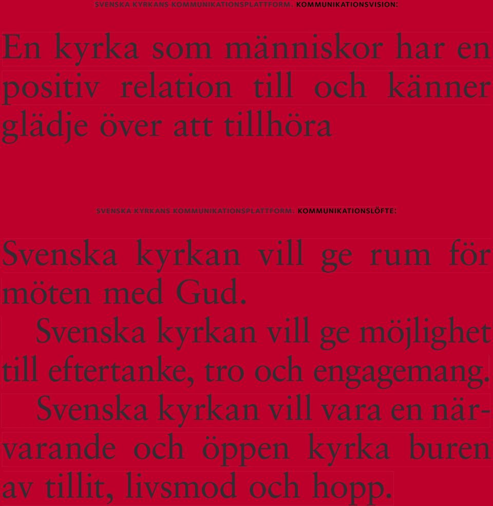 tillhöra  kommunikationslöfte: Svenska kyrkan vill ge rum för möten med Gud.