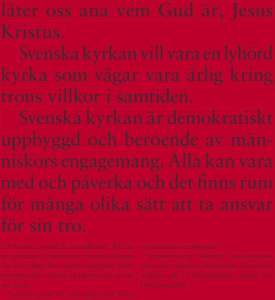 [Till Svenska kyrkan är alla välkomna. Åtta av tio svenskar är medlemmar i Svenska kyrkan. Om vi är många får vi större möjligheter.