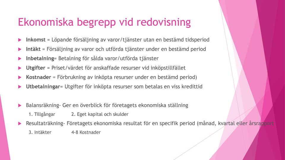 inköpta resurser under en bestämd period) Utbetalningar= Utgifter för inköpta resurser som betalas en viss kredittid Balansräkning- Ger en överblick för företagets