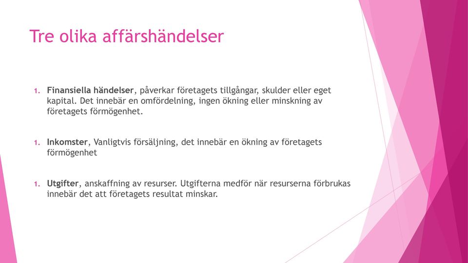 Det innebär en omfördelning, ingen ökning eller minskning av företagets förmögenhet. 1.