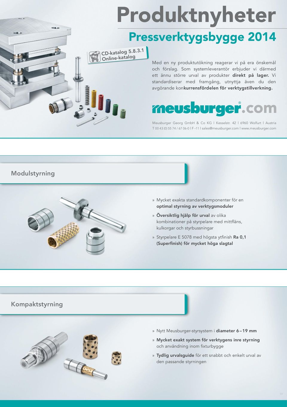 Meusburger Georg GmbH & Co KG Kesselstr. 42 6960 Wolfurt Austria T 00 43 43(0) (0)55 5574 74/ /67 6706-0 06-0 F F -11-11 verkauf@meusburger.