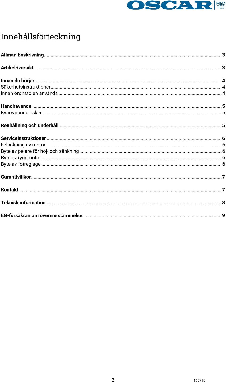 .. 5 Serviceinstruktioner... 6 Felsökning av motor... 6 Byte av pelare för höj- och sänkning... 6 Byte av ryggmotor.