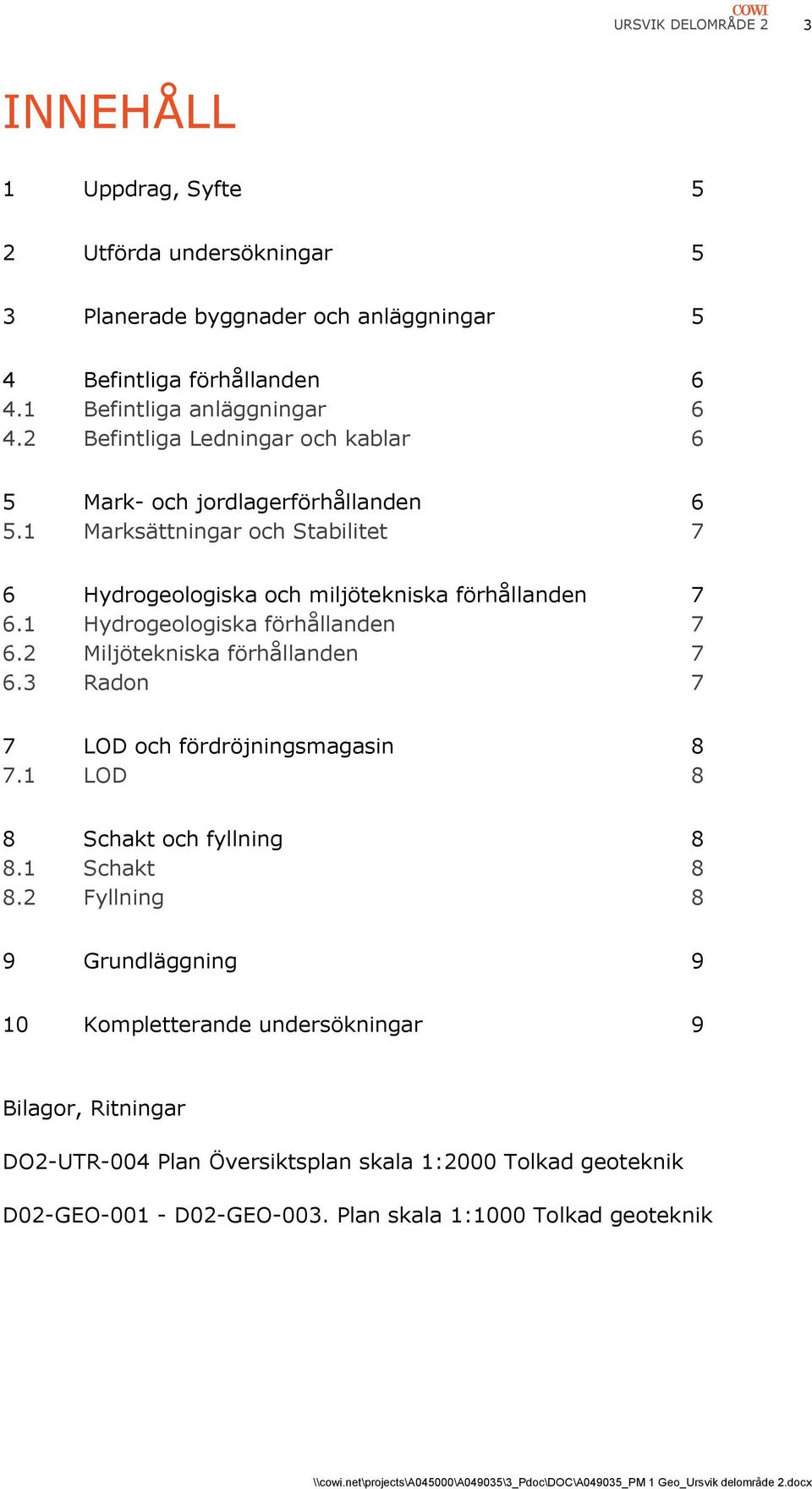 1 Marksättningar och Stabilitet 7 6 Hydrogeologiska och miljötekniska förhållanden 7 6.1 Hydrogeologiska förhållanden 7 6.2 Miljötekniska förhållanden 7 6.