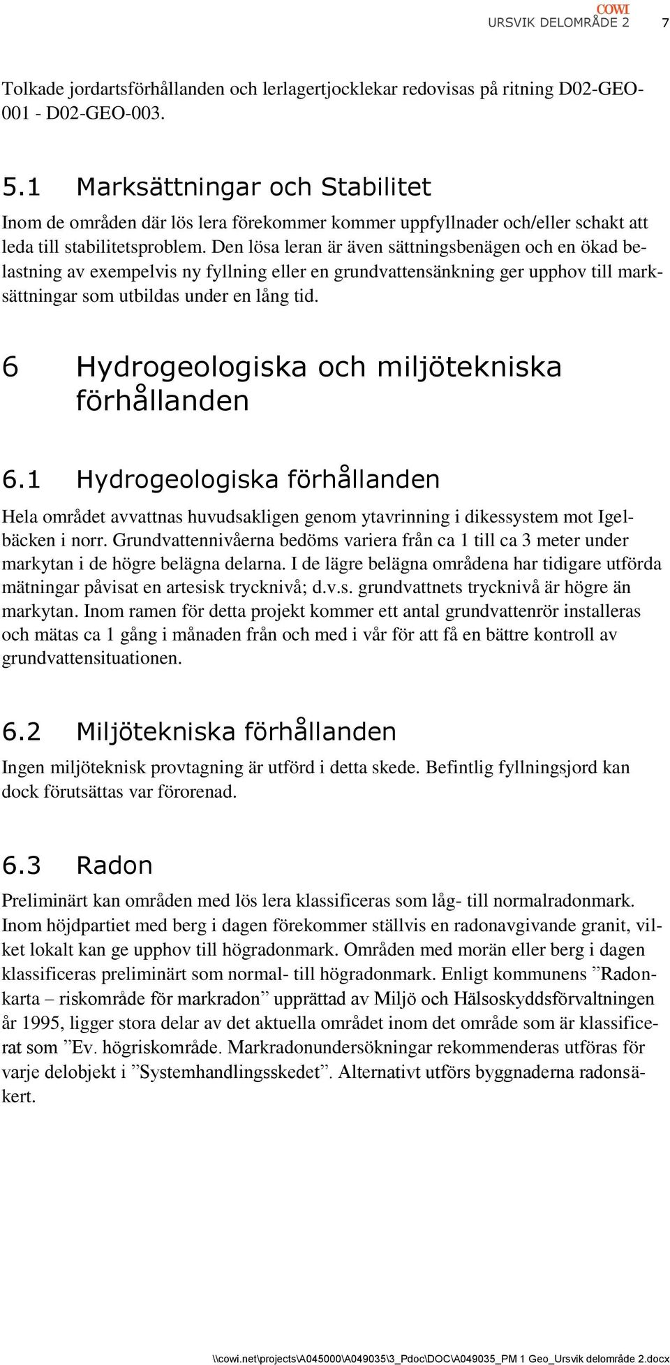 Den lösa leran är även sättningsbenägen och en ökad belastning av exempelvis ny fyllning eller en grundvattensänkning ger upphov till marksättningar som utbildas under en lång tid.